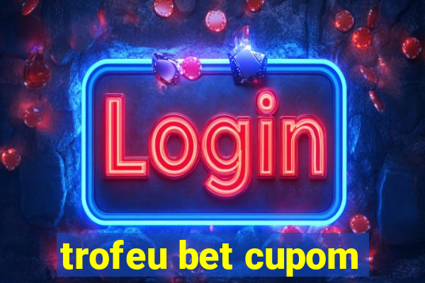 trofeu bet cupom